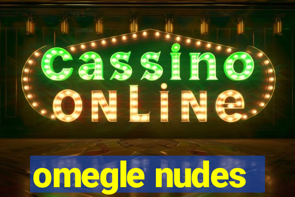 omegle nudes